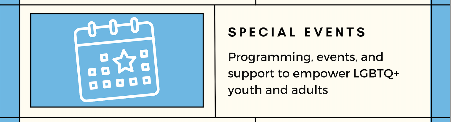 Programing, events, and support to empower LGBTQ+ youth and adults
